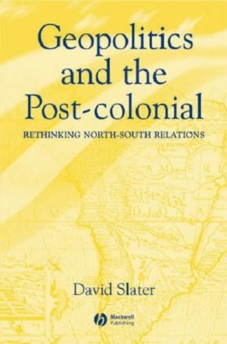 Geopolitics And The Postcolonial Rethinking Northsouth Relations 1st Edition David Slater