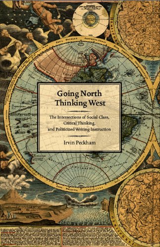 Going North Thinking West The Intersections Of Social Class Critical Thinking And Politicized Writing Instruction 1st Edition Irvin Peckham