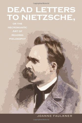 Dead Letters To Nietzsche Or The Necromantic Art Of Reading Philosophy Series In Continental Thought 1st Edition Joanne Faulkner