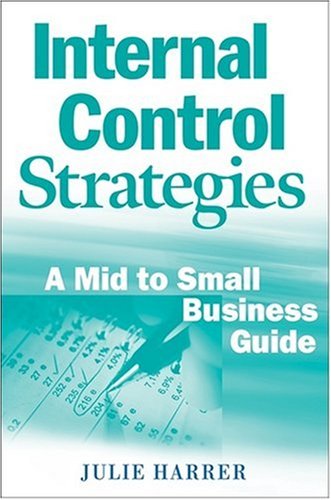 Internal Control Strategies A Mid To Small Business Guide 1st Edition Julie Harrer
