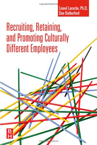 Recruiting Retaining And Promoting Culturally Different Employees Lionel Laroche
