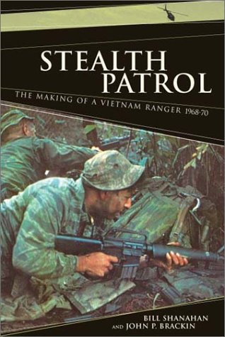 Stealth Patrol The Making Of A Vietnam Ranger 196870 Bill Shanahan