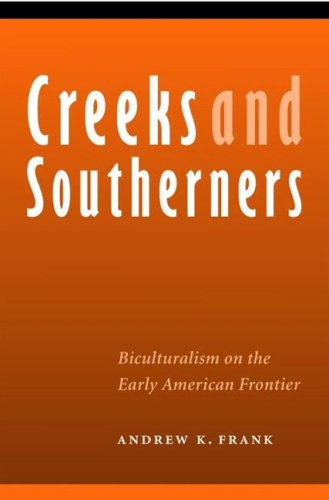 Creeks And Southerners Biculturalism On The Early American Frontier Indians Of The Southeast Andrew K Frank