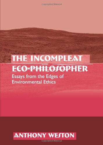 The Incompleat Ecophilosopher Essays From The Edges Of Environmental Ethics Anthony Weston
