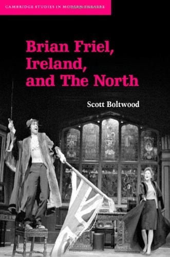 Brian Friel Ireland And The North 1st Edition Scott Boltwood