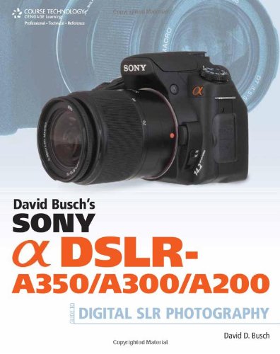 David Buschs Sony Alpha Dslra350 A300 A200 Guide 1st Edition David D Busch