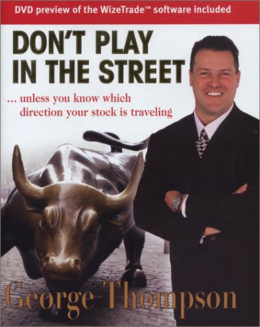 Dont Play In The Street Unless You Know Which Direction Your Stock Is Traveling Illustrated Edition George Thompson
