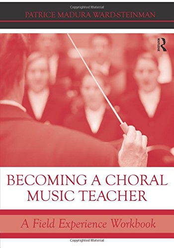 Becoming A Choral Music Teacher A Field Experience Workbook 1st Edition Patrice Madura Wardsteinman