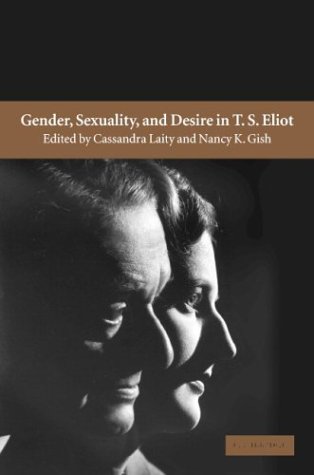 Gender Desire And Sexuality In T S Eliot 1st Cassandra Laity