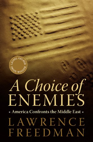 A Choice Of Enemies America Confronts The Middle East Reprint Lawrence Freedman