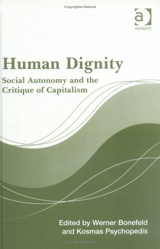 Human Dignity Social Autonomy And The Critique Of Capitalism Werner Bonefeld