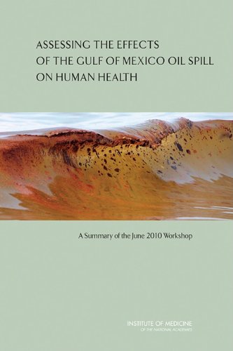 Assessing The Effects Of The Gulf Of Mexico Oil Spill On Human Health A Summary Of The June 2010 Workshop 1st Edition Institute Of Medicine