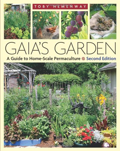 Gaias Garden Second Edition A Guide To Homescale Permaculture 2nd Edition Toby Hemenway