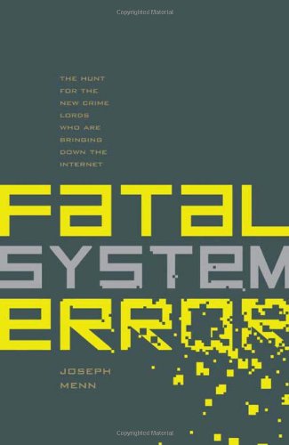Fatal System Error The Hunt For The New Crime Lords Who Are Bringing Down The Internet Joseph Menn