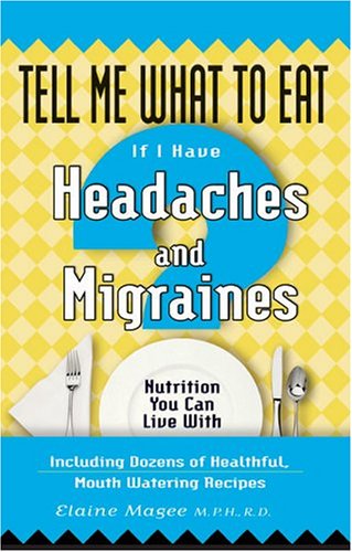 Tell Me What To Eat If I Have Headaches And Migraines Elaine Magee