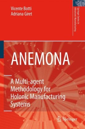 Anemona A Multiagent Methodology For Holonic Manufacturing Systems 1st Edition Vicente Botti