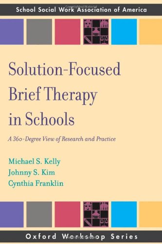 Solution Focused Brief Therapy In Schools A 360 Degree View Of Research And Practice 1st Edition Michael S Kelly