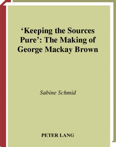 Keeping The Sources Pure The Making Of George Mackay Brown European Connections V 7 Sabine Schmid