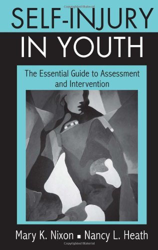 Selfinjury In Youth The Essential Guide To Assessment And Intervention 1st Edition Mary K Nixon