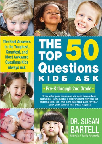 The Top 50 Questions Kids Ask Prek Through 2nd Grade The Best Answers To The Toughest Smartest And Most Awkward Questions Kids Always Ask Susan Bartell