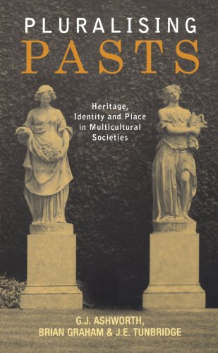 Pluralising Pasts Heritage Identity And Place In Multicultural Societies Gregory Ashworth
