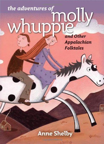The Adventures Of Molly Whuppie And Other Appalachian Folktales Anne Shelby