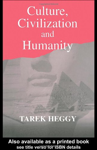 Culture Civilization And Humanity Annotated Edition Tarek Heggy