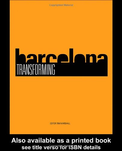 Transforming Barcelona The Renewal Of A European Metropolis Tim Marshall