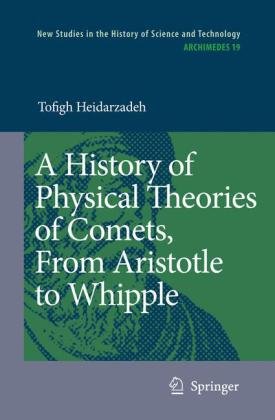 A History Of Physical Theories Of Comets From Aristotle To Whipple Tofigh Heidarzadeh