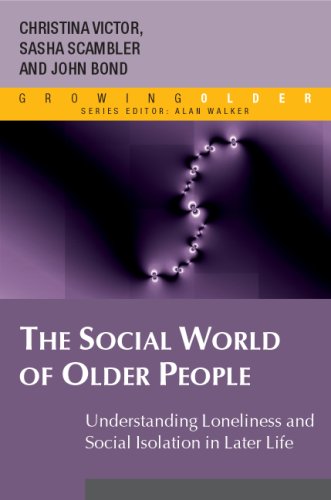 The Social World Of Older People Understanding Loneliness And Social Isolation In Later Life Growing Older 1st Edition Christina Victor