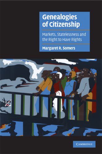 Genealogies Of Citizenship Markets Statelessness And The Right To Have Rights 1st Edition Margaret R Somers