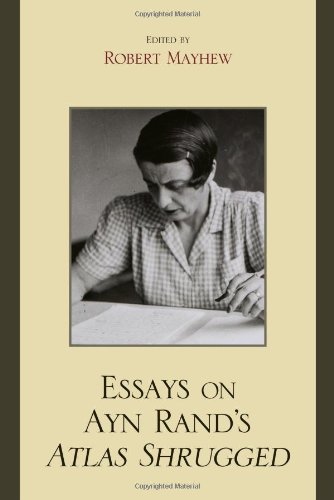 Essays On Ayn Rands Atlas Shrugged Robert Mayhew
