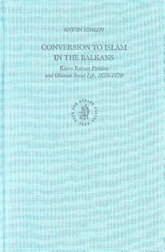 Conversion To Islam In The Balkans Kisve Bahasi Petitions And Ottoman Social Life 16701730 Ottoman Empire And Its Heritage Anton Minkov