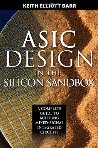 Asic Design In The Silicon Sandbox A Complete Guide To Building Mixedsignal Integrated Circuits 1st Edition Keith Barr