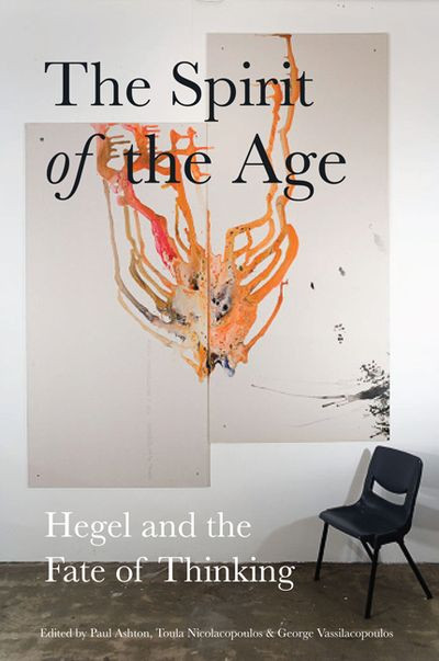 The Spirit Of The Age Hegel And The Fate Of Thinking Toula Nicolacopoulos
