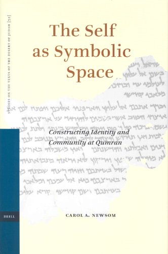 The Self As Symbolic Space Constructing Identity And Community At Qumran Studies On The Texts Of The Desert Of Judah Carol A Newsom