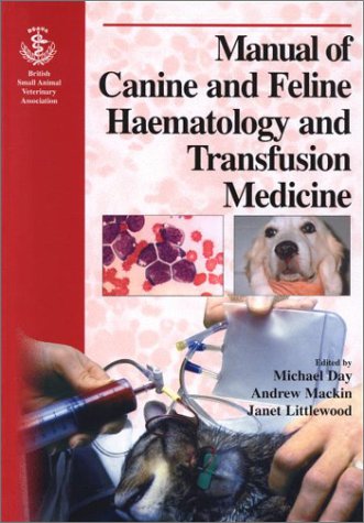 Bsava Manual Of Canine And Feline Haematology And Transfusion Medicine Bsava British Small Animal Veterinary Association 1st Edition Michael J Day
