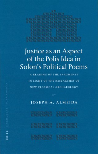 Justice As An Aspect Of The Polis Idea In Solons Political Poems A Reading Of The Fragments In Light Of The Researches Of The New Classical Archaeology Joseph A Almeida