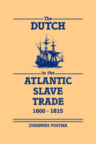 The Dutch In The Atlantic Slave Trade 16001815 Digital Printing Johannes Menne Postma