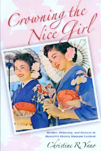 Crowning The Nice Girl Gender Ethnicity And Culture In Hawaiis Cherry Blossom Festical Christine Reiko Yano