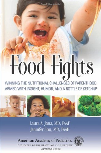 Food Fights Winning The Nutritional Challenges Of Parenthood Armed With Insight Humor And A Bottle Of Ketchup 1st Edition Laura A Jana Jennifer Shu