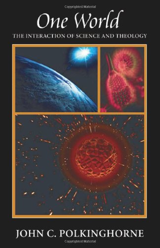 One World The Interaction Of Science And Theology 1st John C Polkinghorne