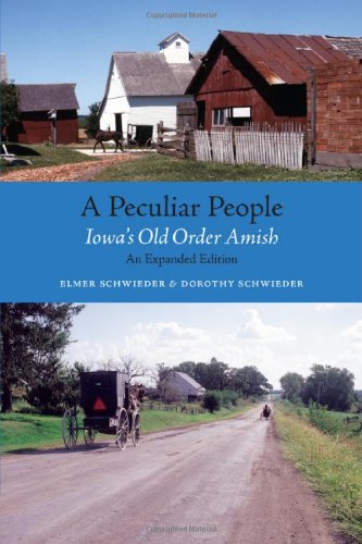 A Peculiar People Iowas Old Order Amish Expanded Elmer Schwieder