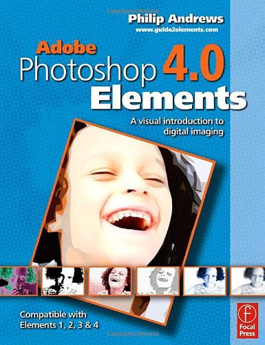 Adobe Photoshop Elements 40 A Visual Introduction To Digital Imaging Philip Andrews