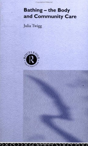 Bathing The Body And Community Care 1st Edition Julia Twigg