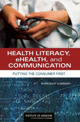Health Literacy Ehealth And Communication Putting The Consumer First Workshop Summary 1st Edition Roundtable On Health Literacy