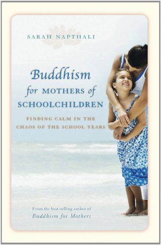 Buddhism For Mothers Of Schoolchildren Finding Calm In The Chaos Of The School Years Sarah Napthali