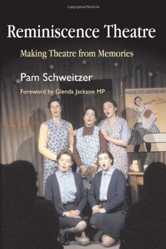 Reminiscence Theatre Making Theatre From Memories 1st Edition Pam Schweitzer