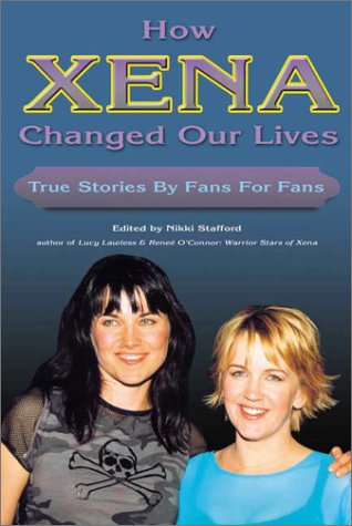 How Xena Changed Our Lives True Stories By Fans For Fans Nikki Stafford