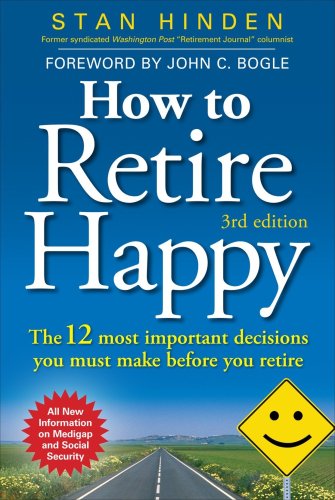 How To Retire Happy The 12 Most Important Decisions You Must Make Before You Retire Third Edition 3rd Edition Stan Hinden